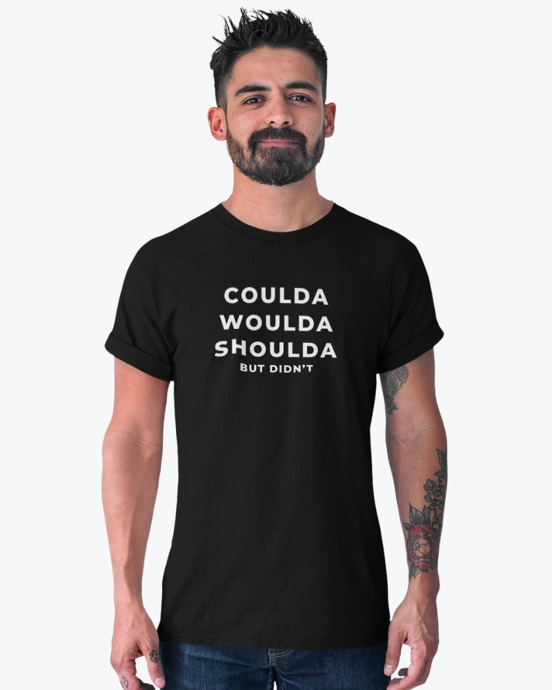 Coulda Woulda Shoulda But Didn't Tee