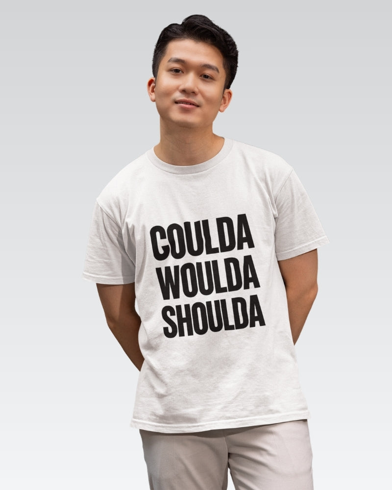 Coulda Woulda Shoulda Tee